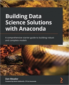 کتاب Building Data Science Solutions with Anaconda: A comprehensive starter guide to building robust and complete models