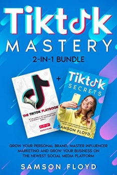 کتاب Tiktok Mastery 2-in-1 Bundle: Grow Your Personal Brand, Master Influencer Marketing and Grow Your Business On The Newest Social Media Platform