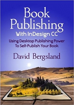 کتاب Book Publishing With InDesign CC: Using Desktop Publishing Power To Self-Publish Your Book