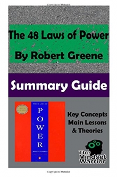 The 48 Laws of Power by Robert Greene: The Mindset Warrior Summary Guide 