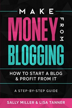 کتاب Make Money From Blogging: How To Start A Blog & Profit From It: A Step-By-Step Guide