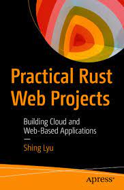 خرید اینترنتی کتاب Practical Rust Web Projects: Building Cloud and Web-Based Applications اثر Shing Lyu