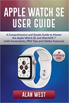 جلد سخت سیاه و سفید_کتاب APPLE WATCH SE USER GUIDE: A Comprehensive and Simple Guide to Master the Apple Watch SE and WatchOS 7 (with Screenshots, PRO Tips and Hidden Features) 