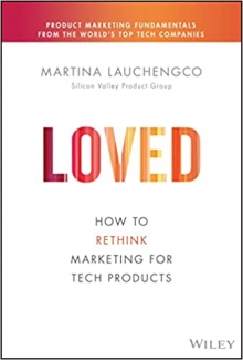 کتاب Loved: How to Rethink Marketing for Tech Products (Silicon Valley Product Group)