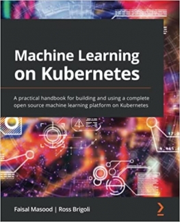 کتاب Machine Learning on Kubernetes: A practical handbook for building and using a complete open source machine learning platform on Kubernetes