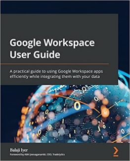 کتاب Google Workspace User Guide: A practical guide to using Google Workspace apps efficiently while integrating them with your data