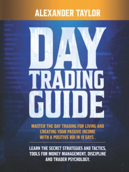 Day Trading Guide: Master Day Trading for a Living and Create Your Passive