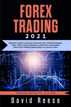 Forex Trading: Beginners’ Guide to the Best Swing and Day Trading Strategies, Tools, Tactics, and Psychology to Profit from Outstanding Short-Term Trading Opportunities on Currencies Pairs 