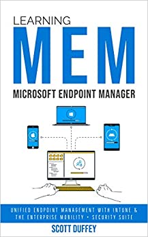 کتاب Learning Microsoft Endpoint Manager: Unified Endpoint Management with Intune and the Enterprise Mobility + Security Suite