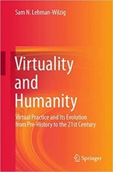 کتاب Virtuality and Humanity: Virtual Practice and Its Evolution from Pre-History to the 21st Century 