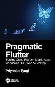 خرید اینترنتی کتاب Pragmatic Flutter: Building Cross-Platform Mobile Apps for Android, iOS, Web &amp; Desktop اثر Tyagi Priyanka