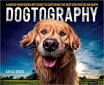 کتاب Dogtography: A Knock-Your-Socks-Off Guide to Capturing the Best Dog Photos on Earth