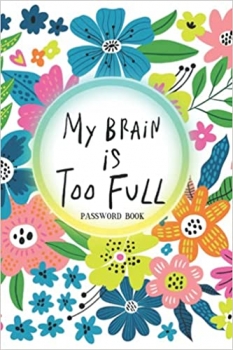 کتاب My Brain is Too Full: Password Book: Flower Design, Alphabetical Tabs, Keep Track of Your Usernames, Email Addresses, and Passwords 