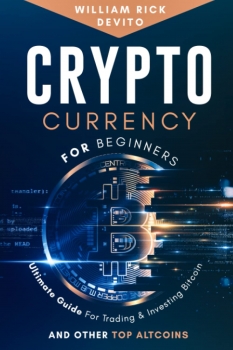 Cryptocurrency for Beginners: Ultimate Guide For Trading & Investing Bitcoin and Other Top Altcoins 