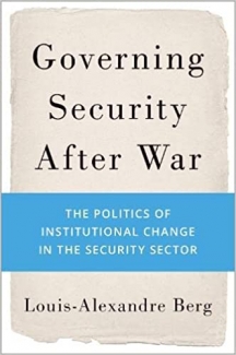 کتاب Governing Security After War: The Politics of Institutional Change in the Security Sector