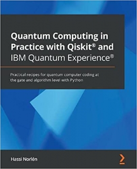 کتاب Quantum Computing in Practice with Qiskit® and IBM Quantum Experience®: Practical recipes for quantum computer coding at the gate and algorithm level with Python