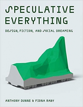 کتاب Speculative Everything: Design, Fiction, and Social Dreaming
