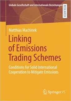 کتاب Linking of Emissions Trading Schemes: Conditions for Solid International Cooperation to Mitigate Emissions (Globale Gesellschaft und internationale Beziehungen)
