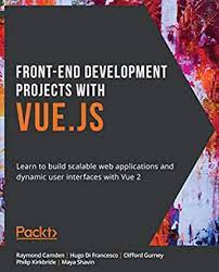 خرید اینترنتی کتاب Front-End Development Projects with Vue.js: Learn to build scalable web applications and dynamic user interfaces with Vue