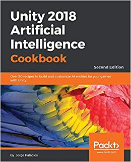 کتاب Unity 2018 Artificial Intelligence Cookbook: Over 90 recipes to build and customize AI entities for your games with Unity, 2nd Edition