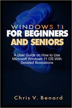 کتابWINDOWS 11 FOR BEGINNERS AND SENIORS: A User Guide on How to Use Microsoft Windows 11 OS With Detailed Illustrations