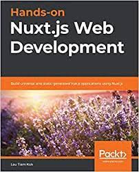خرید اینترنتی کتاب Hands-on Nuxt.js Web Development: Build universal and static-generated Vue.js applications using Nuxt.js اثر Lau Tiam Kok