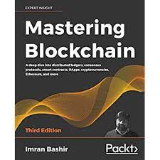 Mastering Blockchain: A deep dive into distributed ledgers, consensus protocols, smart contracts, DApps, cryptocurrencies, Ethereum, and more, 3rd Edition