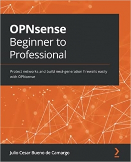 کتاب OPNsense Beginner to Professional: Protect networks and build next-generation firewalls easily with OPNsense