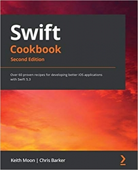 کتاب Swift Cookbook: Over 60 proven recipes for developing better iOS applications with Swift 5.3, 2nd Edition