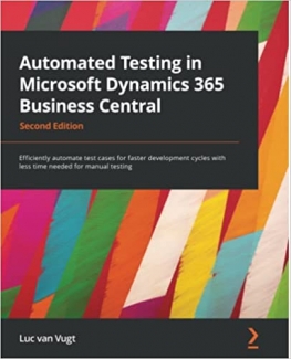 کتاب Automated Testing in Microsoft Dynamics 365 Business Central: Efficiently automate test cases for faster development cycles with less time needed for manual testing, 2nd Edition