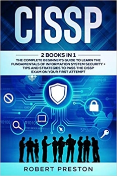 کتاب CISSP: 2 Books in 1: The Complete Beginner’s Guide to Learn the Fundamentals of Information System Security + Tips and Strategies to Pass the CISSP Exam on Your First Attempt