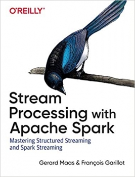 کتاب Stream Processing with Apache Spark: Mastering Structured Streaming and Spark Streaming 1st Edition