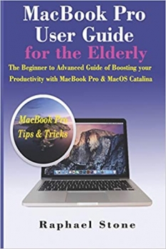 MacBook Pro User Guide for the Elderly: The Beginner to Advanced Guide of Boosting your Productivityکتاب