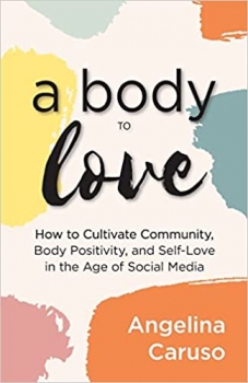 کتاب A Body to Love: Cultivate Community, Body Positivity, and Self-Love in the Age of Social Media (Dealing With Body Image Issues)