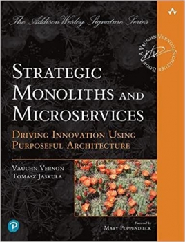 کتاب Strategic Monoliths and Microservices: Driving Innovation Using Purposeful Architecture (Addison-Wesley Signature Series (Vernon))