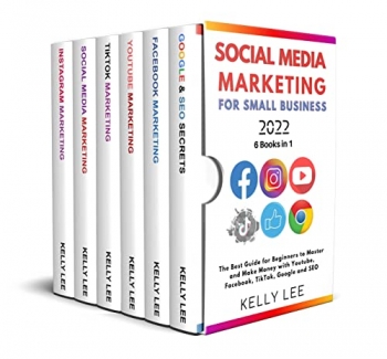 کتاب SOCIAL MEDIA MARKETING FOR SMALL BUSINESS 2022 6 BOOKS IN 1: The Best Guide for Beginners to Master and Make Money with Youtube, Facebook, TikTok, Google and SEO