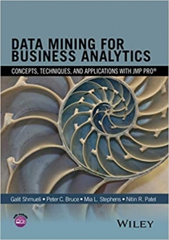 کتاب Data Mining for Business Analytics: Concepts, Techniques, and Applications with JMP Pro