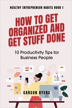 کتاب How to Get Organized and Get Stuff Done: 10 Productivity Tips for Business People