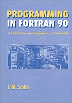 کتاب Programming in Fortran 90: A First Course for Engineers and Scientists
