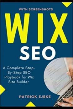 کتاب WIX SEO: What is SEO? A Complete Step-By-Step SEO Playbook for Wix Site Builder | Get Your Website Found on Google ASAP (Get More Organic Traffic)