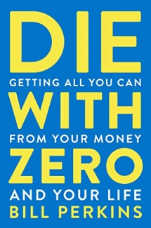 کتاب Die With Zero: Getting All You Can from Your Money and Your Life 