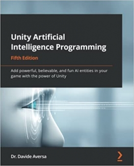 کتاب Unity Artificial Intelligence Programming: Add powerful, believable, and fun AI entities in your game with the power of Unity, 5th Edition
