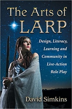 کتابThe Arts of LARP: Design, Literacy, Learning and Community in Live-Action Role Play