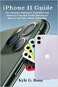 کتاب iPhone 11 Guide: The Ultimate Beginners, Dummies and Seniors's Tips and Tricks Manual on How to Use Your Phone Optimally