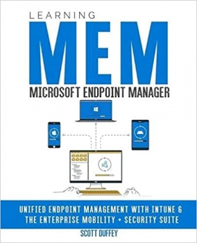 کتابLearning Microsoft Endpoint Manager: Unified Endpoint Management with Intune and the Enterprise Mobility + Security Suite