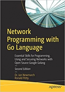 کتاب Network Programming with Go Language: Essential Skills for Programming, Using and Securing Networks with Open Source Google Golang