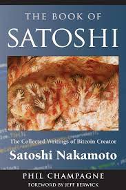 The Book Of Satoshi: The Collected Writings of Bitcoin Creator Satoshi Nakamoto 