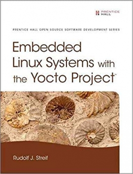 کتاب [(Embedded Linux Systems with the Yocto Project)] [By (author) Rudolf J. Streif] published on (January, 2016)