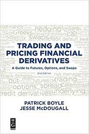 Trading and Pricing Financial Derivatives: A Guide to Futures, Options, and Swaps, Second Edition 2nd Edition