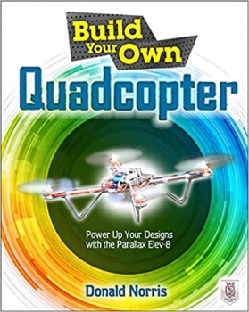 کتاب Build Your Own Quadcopter: Power Up Your Designs with the Parallax Elev-8